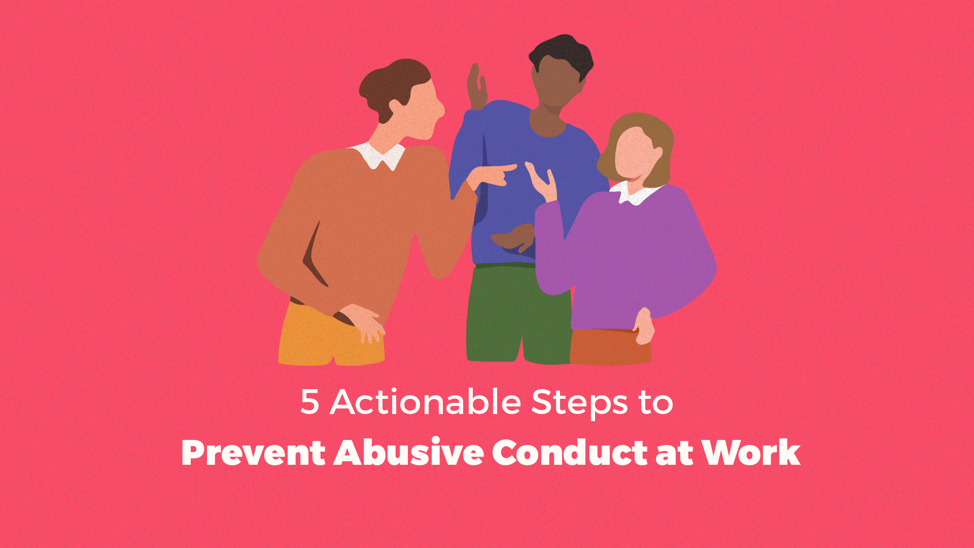 5 Actionable Steps to Prevent Abusive Conduct at Work